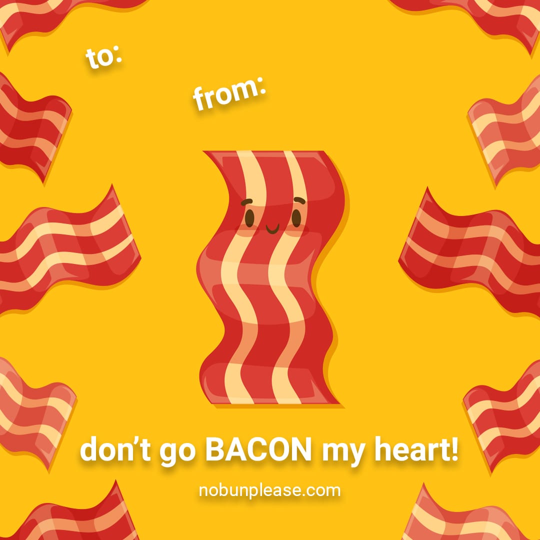 Keto Valentine: Bacon - "Don't go bacon my heart!"